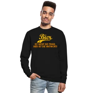 Bier ist nicht die Frage Bier ist die Antwort Sweatshirt