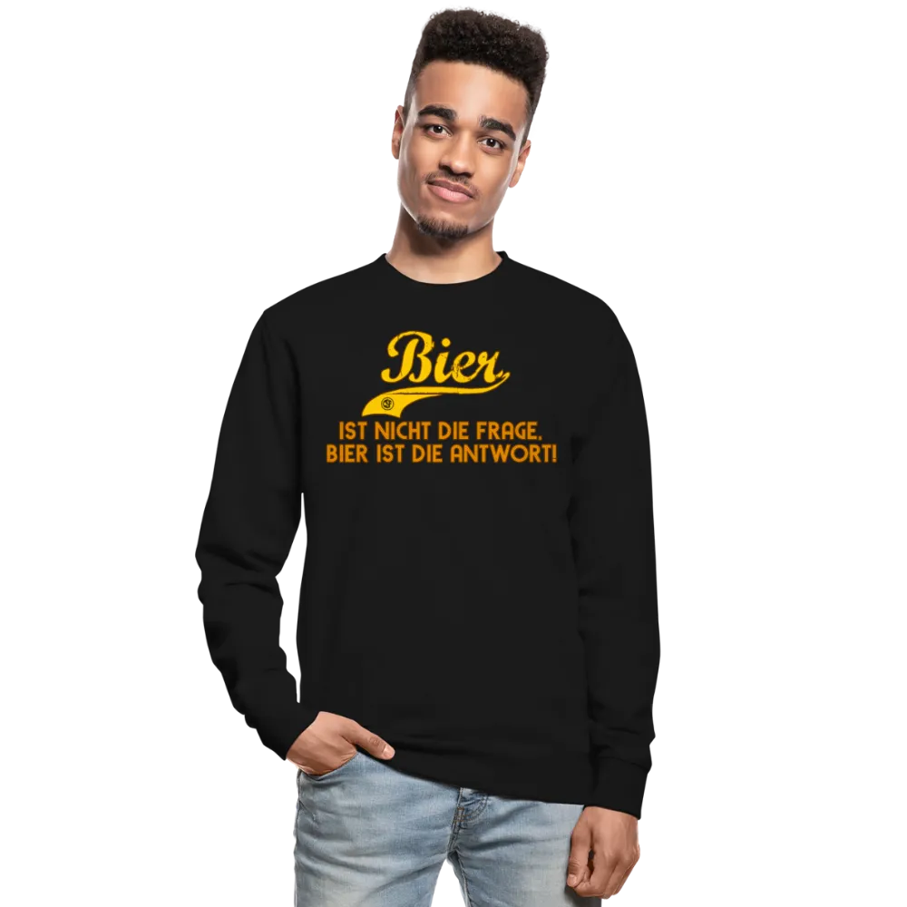 Bier ist nicht die Frage Bier ist die Antwort Sweatshirt