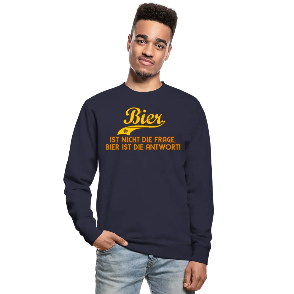 Bier ist nicht die Frage Bier ist die Antwort Sweatshirt