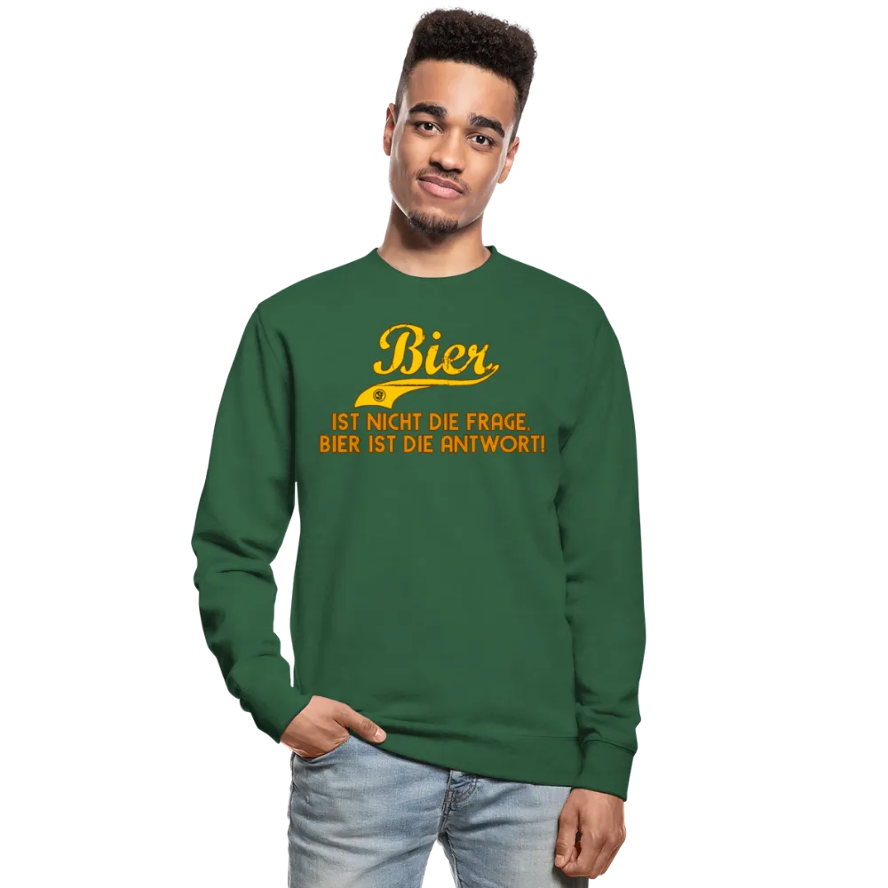 Bier ist nicht die Frage Bier ist die Antwort Sweatshirt