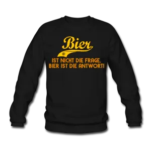 Bier ist nicht die Frage Bier ist die Antwort - Sweatshirt