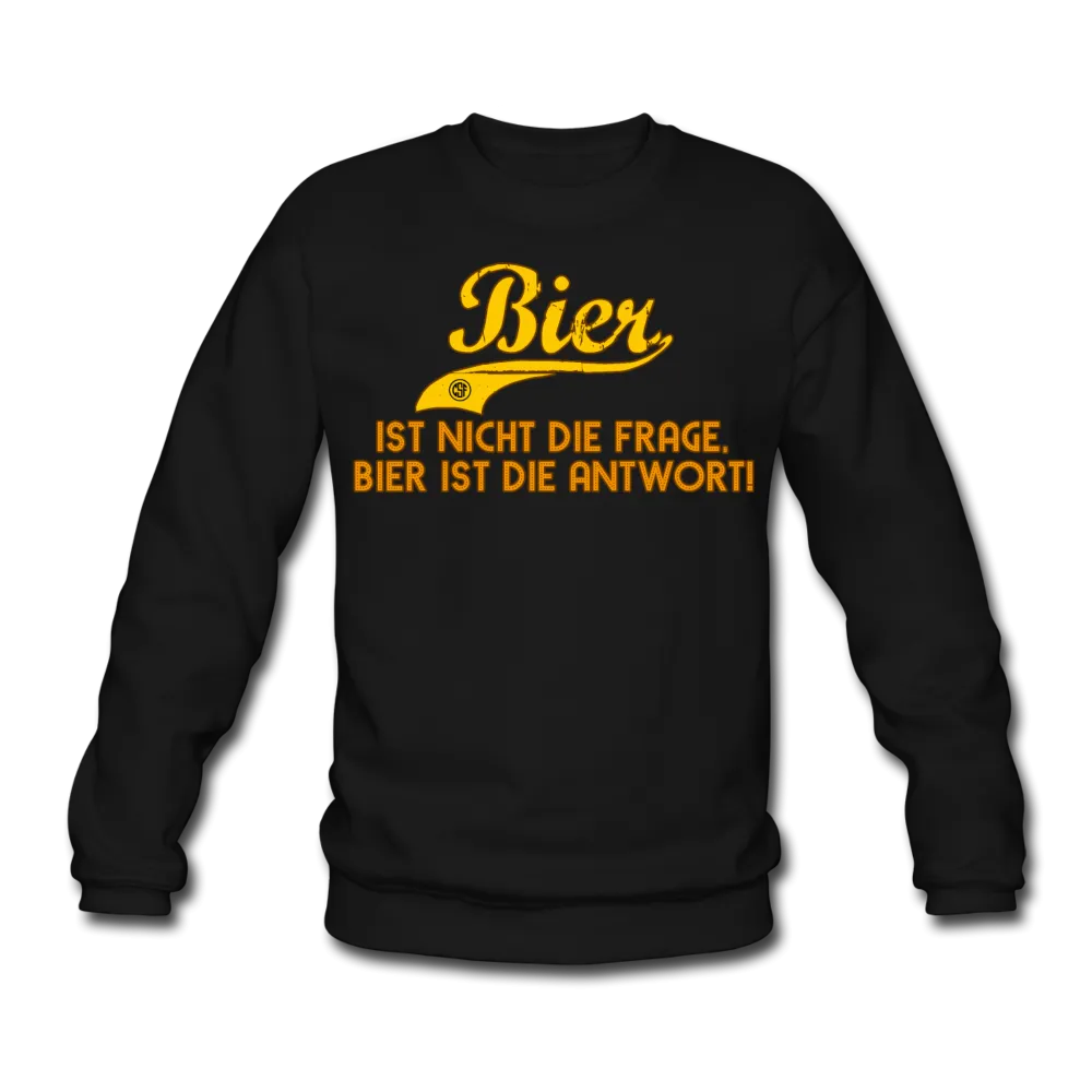 Bier ist nicht die Frage Bier ist die Antwort - Sweatshirt
