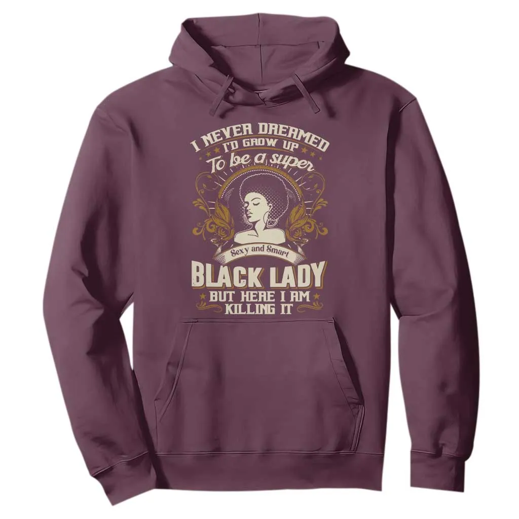 Black Women Pride Hoodie I Never Dreamed I'd Grow Up To Be A Super Sexy And Smart Black Lady TS09