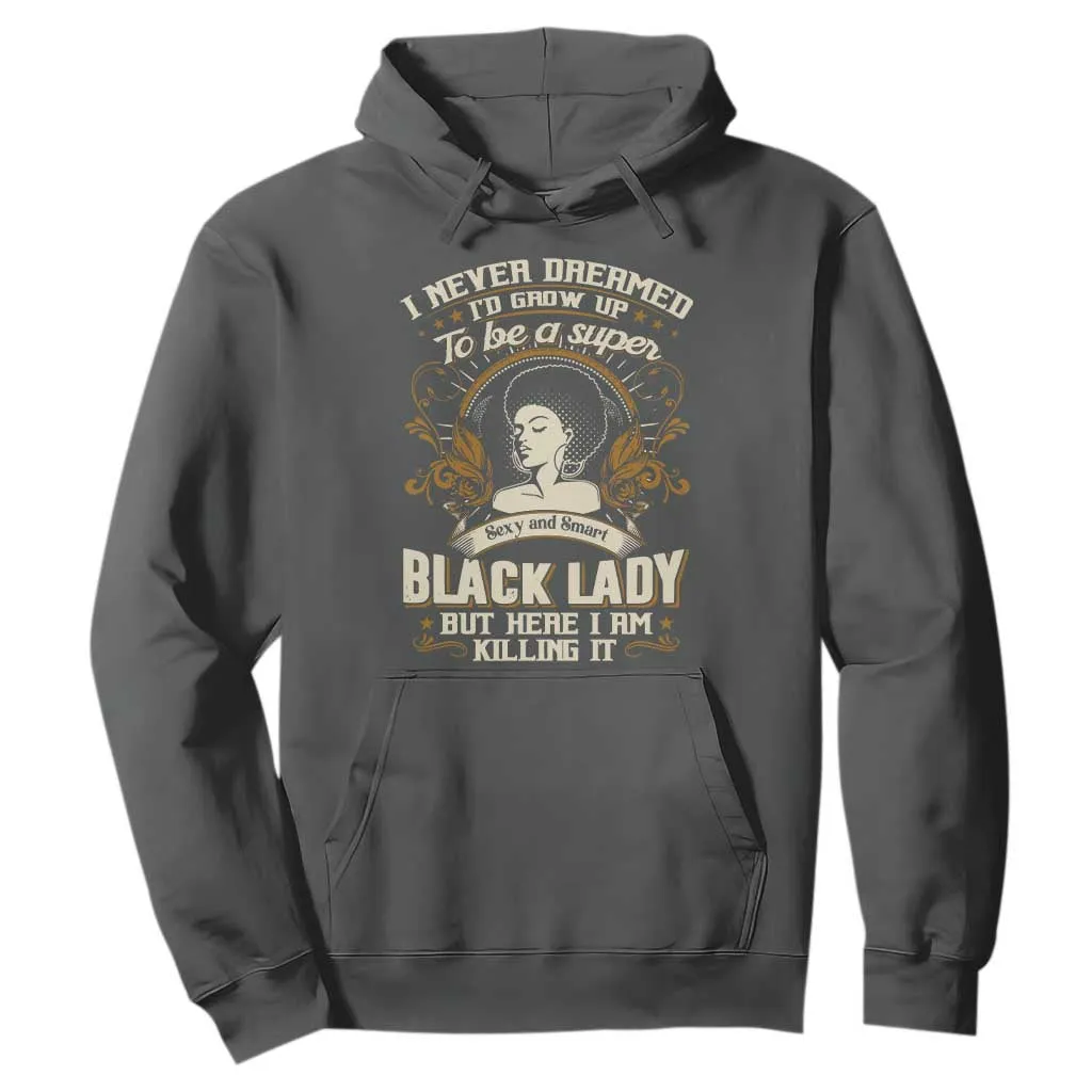 Black Women Pride Hoodie I Never Dreamed I'd Grow Up To Be A Super Sexy And Smart Black Lady TS09