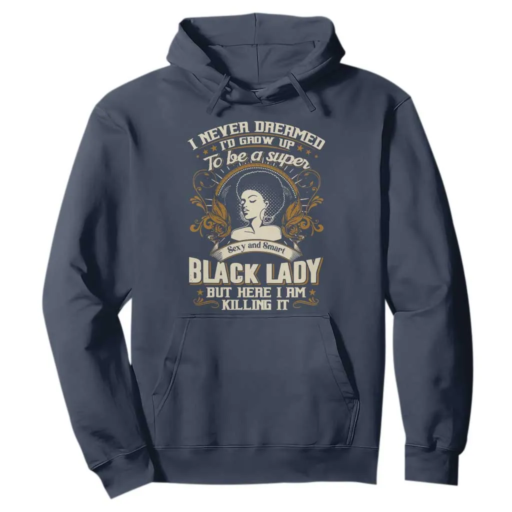 Black Women Pride Hoodie I Never Dreamed I'd Grow Up To Be A Super Sexy And Smart Black Lady TS09