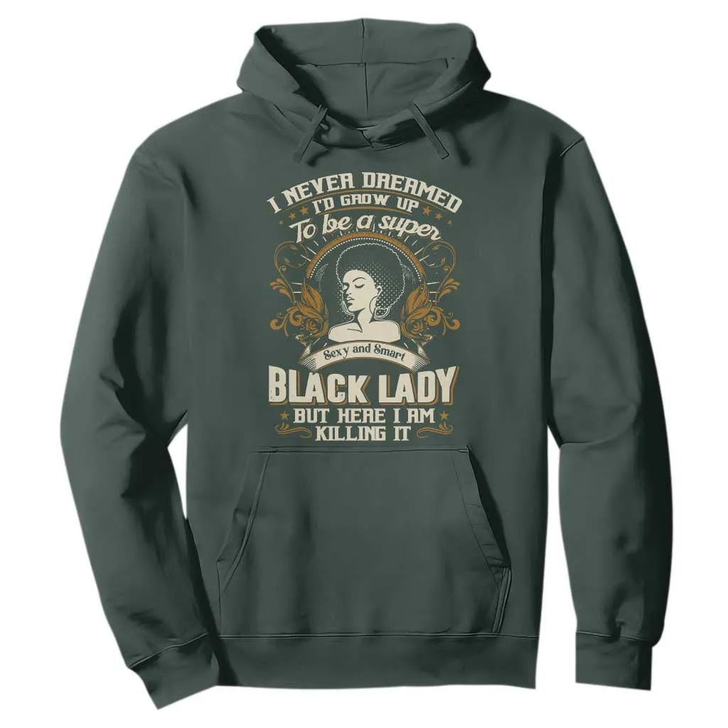 Black Women Pride Hoodie I Never Dreamed I'd Grow Up To Be A Super Sexy And Smart Black Lady TS09