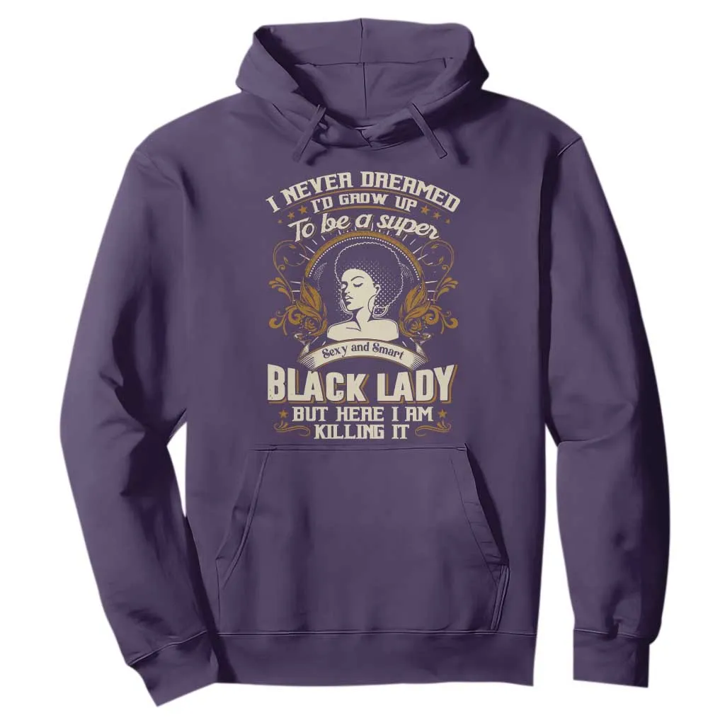 Black Women Pride Hoodie I Never Dreamed I'd Grow Up To Be A Super Sexy And Smart Black Lady TS09