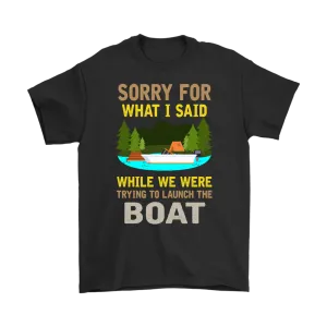 "Sorry For What I Said While We Were Trying To Launch The Boat"